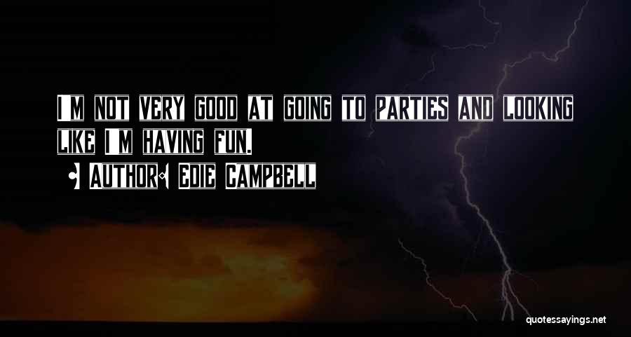 Edie Campbell Quotes: I'm Not Very Good At Going To Parties And Looking Like I'm Having Fun.