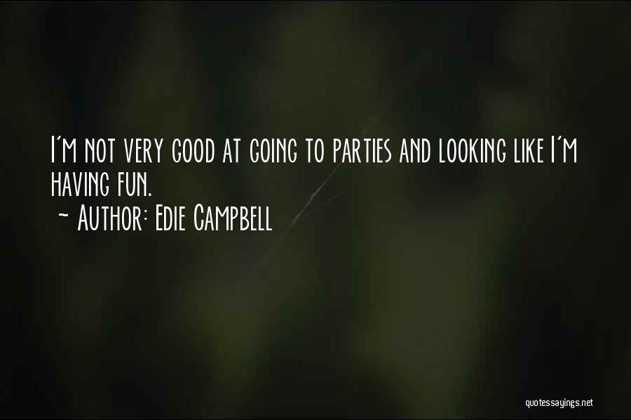 Edie Campbell Quotes: I'm Not Very Good At Going To Parties And Looking Like I'm Having Fun.