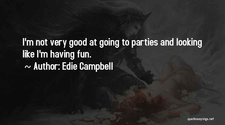 Edie Campbell Quotes: I'm Not Very Good At Going To Parties And Looking Like I'm Having Fun.