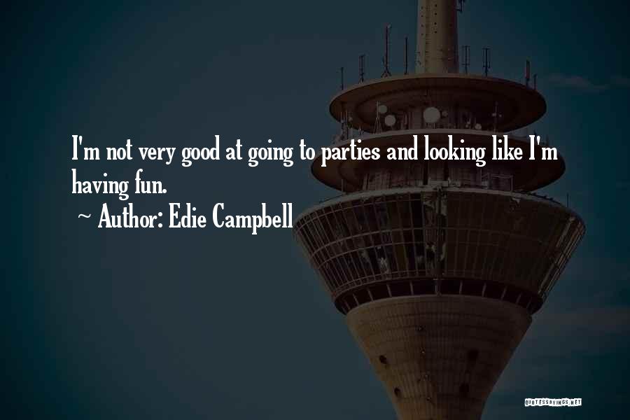 Edie Campbell Quotes: I'm Not Very Good At Going To Parties And Looking Like I'm Having Fun.