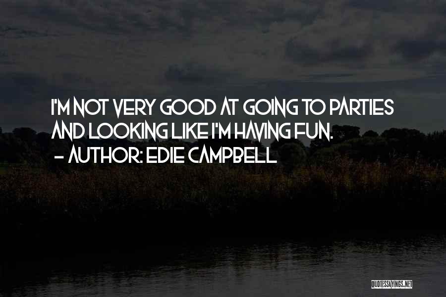 Edie Campbell Quotes: I'm Not Very Good At Going To Parties And Looking Like I'm Having Fun.