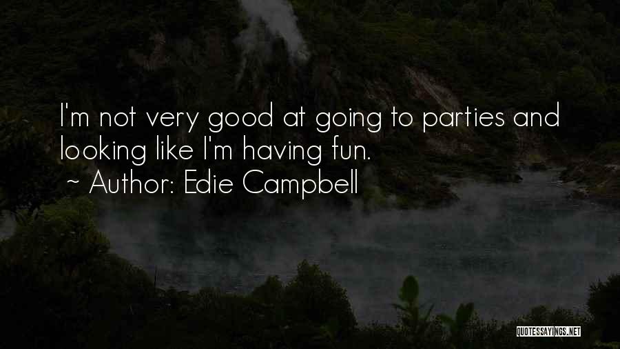 Edie Campbell Quotes: I'm Not Very Good At Going To Parties And Looking Like I'm Having Fun.