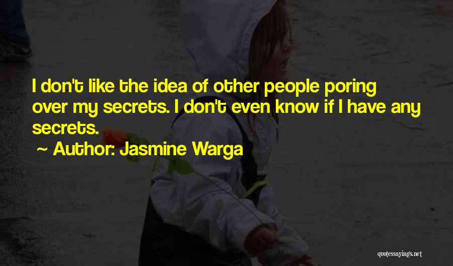 Jasmine Warga Quotes: I Don't Like The Idea Of Other People Poring Over My Secrets. I Don't Even Know If I Have Any