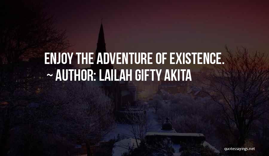 Lailah Gifty Akita Quotes: Enjoy The Adventure Of Existence.