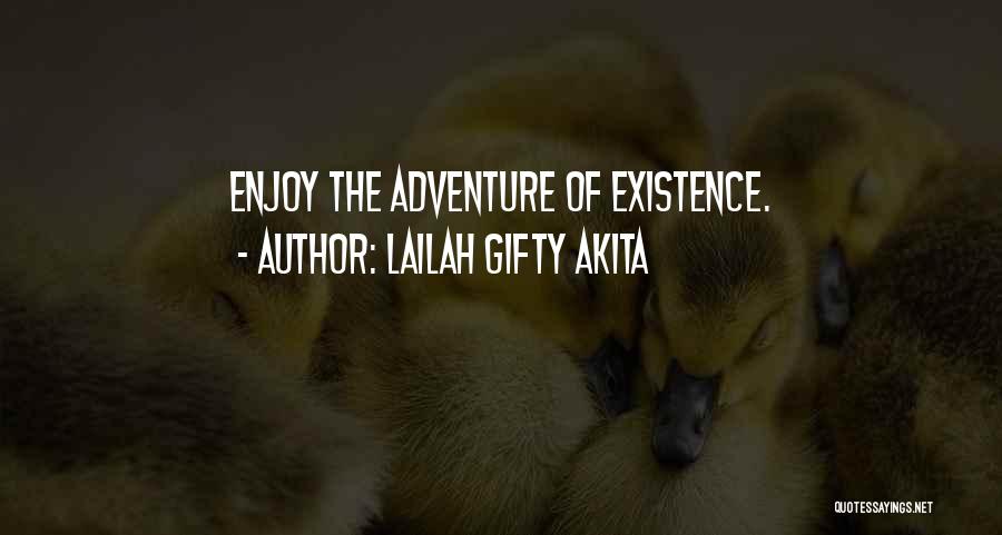 Lailah Gifty Akita Quotes: Enjoy The Adventure Of Existence.