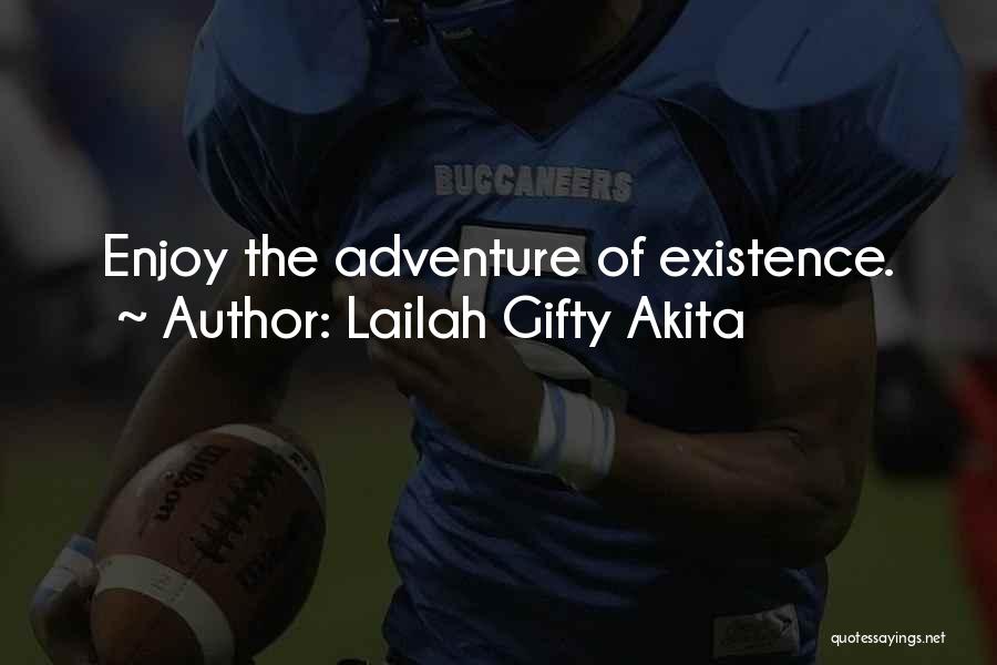 Lailah Gifty Akita Quotes: Enjoy The Adventure Of Existence.