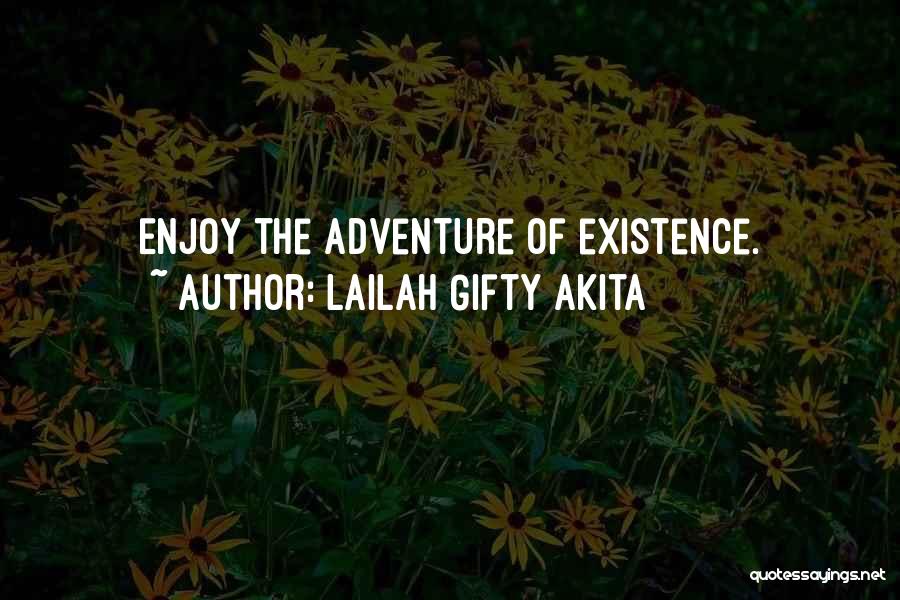 Lailah Gifty Akita Quotes: Enjoy The Adventure Of Existence.