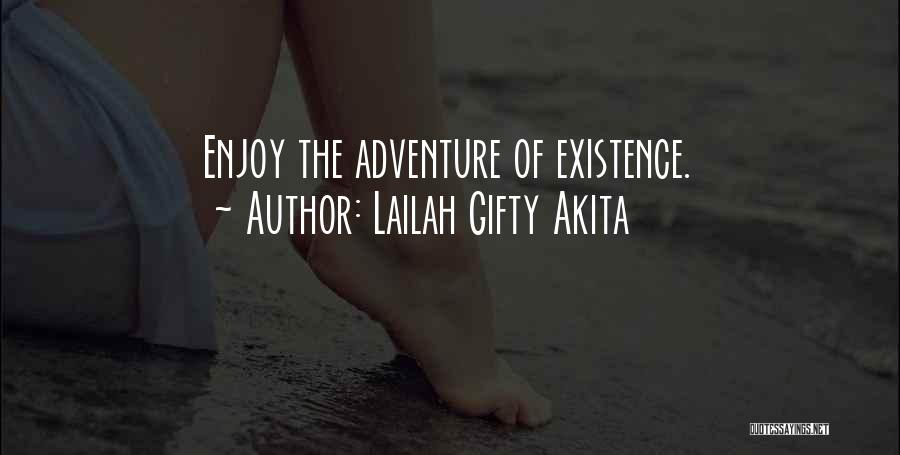Lailah Gifty Akita Quotes: Enjoy The Adventure Of Existence.