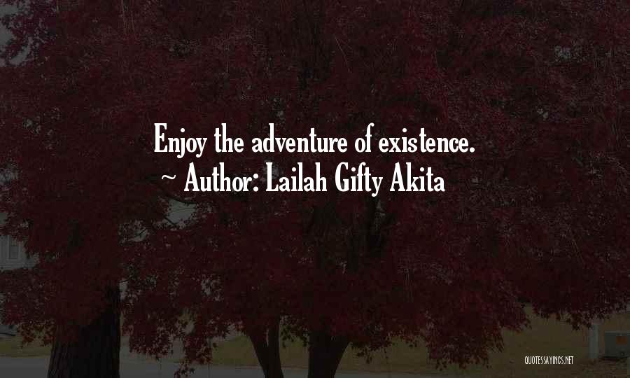 Lailah Gifty Akita Quotes: Enjoy The Adventure Of Existence.