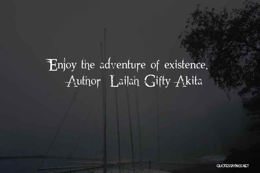 Lailah Gifty Akita Quotes: Enjoy The Adventure Of Existence.