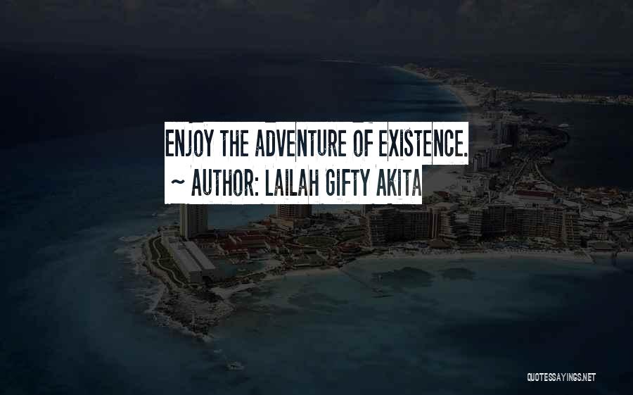 Lailah Gifty Akita Quotes: Enjoy The Adventure Of Existence.