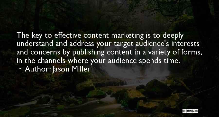 Jason Miller Quotes: The Key To Effective Content Marketing Is To Deeply Understand And Address Your Target Audience's Interests And Concerns By Publishing