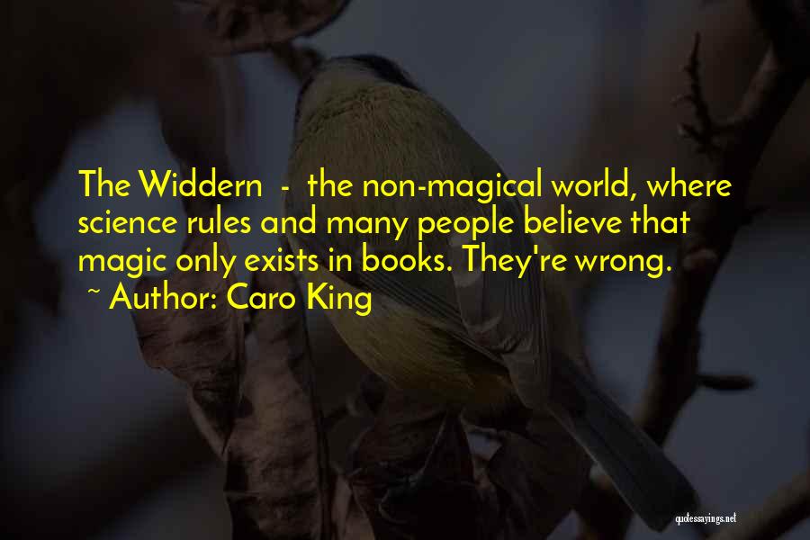 Caro King Quotes: The Widdern - The Non-magical World, Where Science Rules And Many People Believe That Magic Only Exists In Books. They're