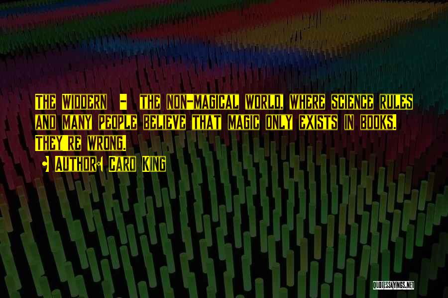 Caro King Quotes: The Widdern - The Non-magical World, Where Science Rules And Many People Believe That Magic Only Exists In Books. They're