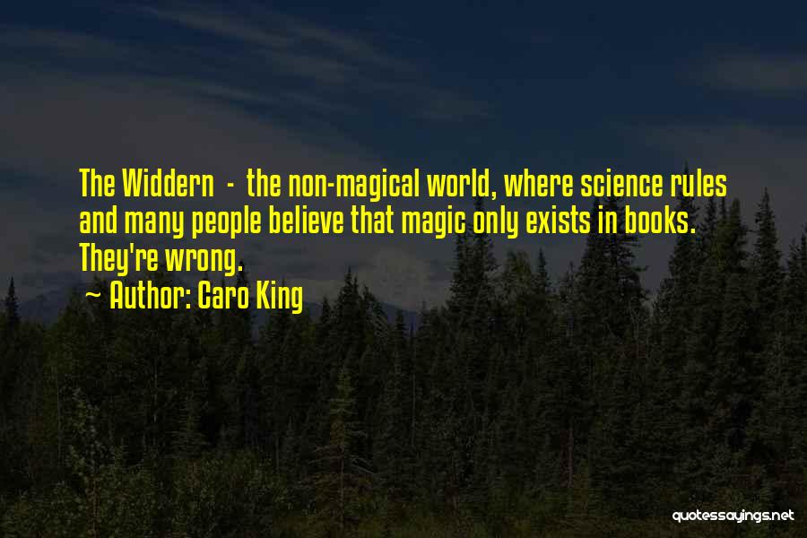 Caro King Quotes: The Widdern - The Non-magical World, Where Science Rules And Many People Believe That Magic Only Exists In Books. They're