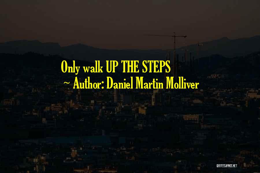 Daniel Martin Molliver Quotes: Only Walk Up The Steps