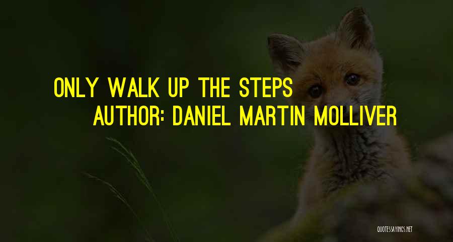 Daniel Martin Molliver Quotes: Only Walk Up The Steps