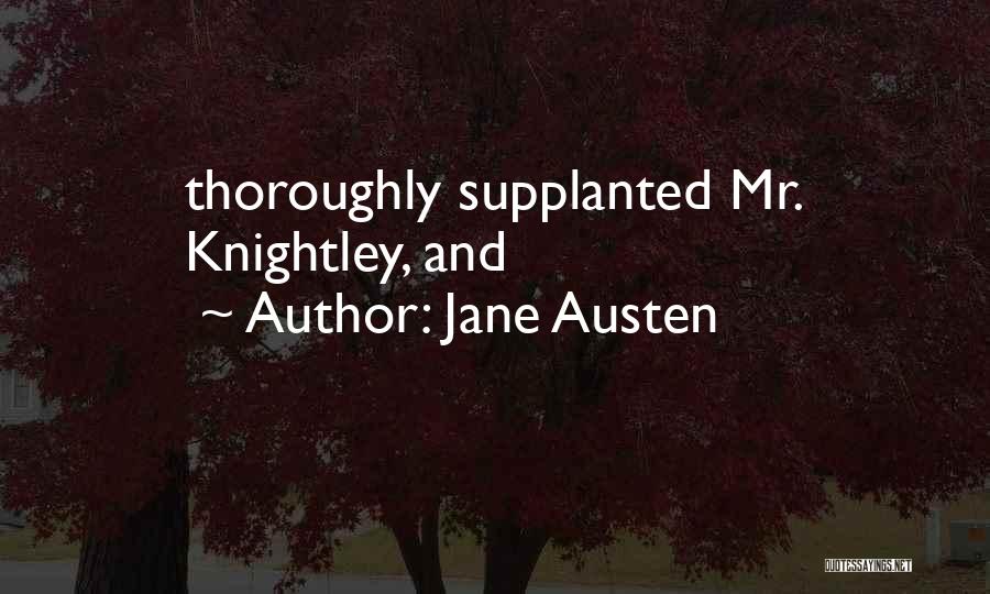 Jane Austen Quotes: Thoroughly Supplanted Mr. Knightley, And