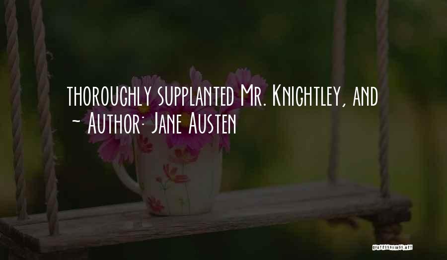 Jane Austen Quotes: Thoroughly Supplanted Mr. Knightley, And