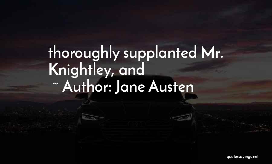 Jane Austen Quotes: Thoroughly Supplanted Mr. Knightley, And