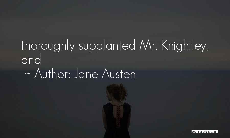 Jane Austen Quotes: Thoroughly Supplanted Mr. Knightley, And