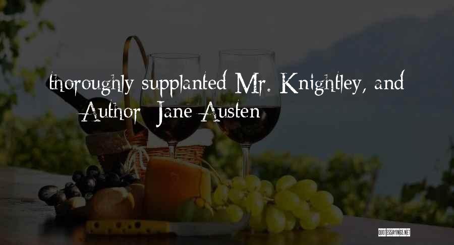 Jane Austen Quotes: Thoroughly Supplanted Mr. Knightley, And