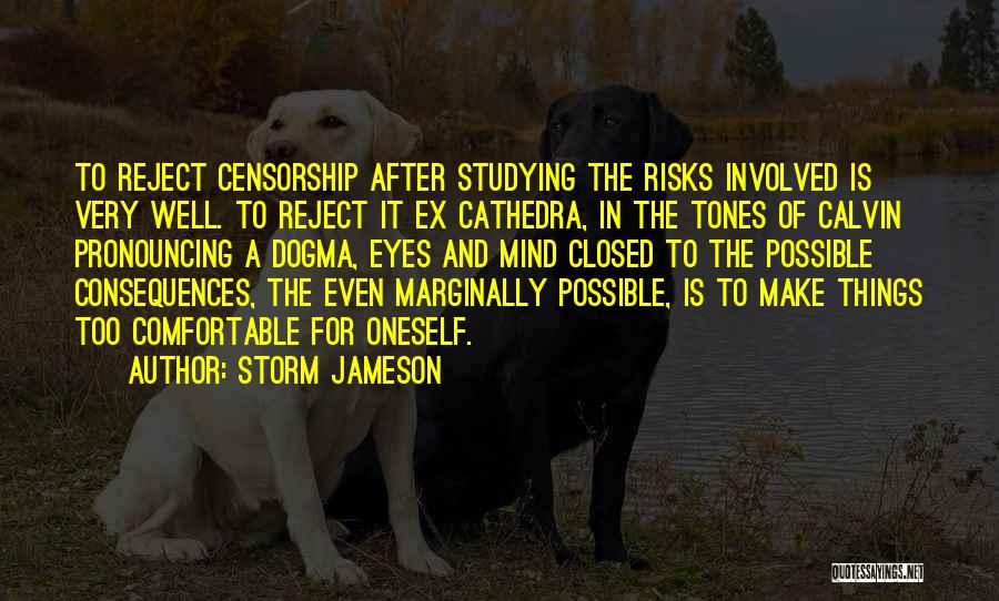 Storm Jameson Quotes: To Reject Censorship After Studying The Risks Involved Is Very Well. To Reject It Ex Cathedra, In The Tones Of