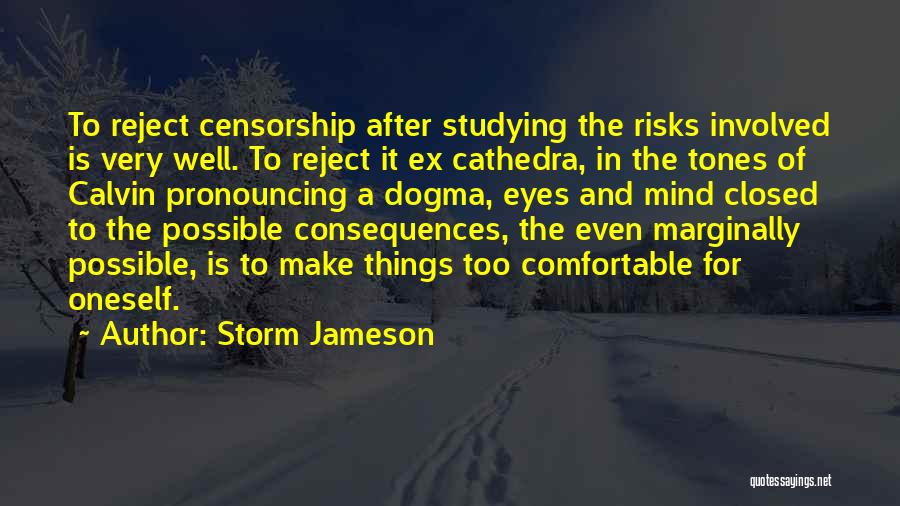 Storm Jameson Quotes: To Reject Censorship After Studying The Risks Involved Is Very Well. To Reject It Ex Cathedra, In The Tones Of