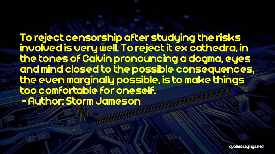 Storm Jameson Quotes: To Reject Censorship After Studying The Risks Involved Is Very Well. To Reject It Ex Cathedra, In The Tones Of