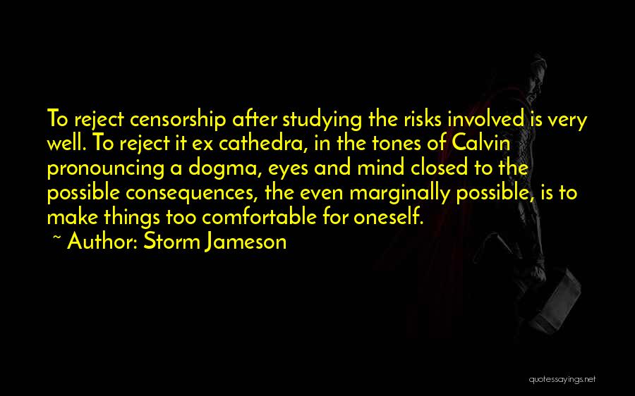 Storm Jameson Quotes: To Reject Censorship After Studying The Risks Involved Is Very Well. To Reject It Ex Cathedra, In The Tones Of