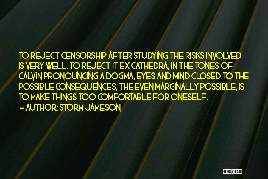 Storm Jameson Quotes: To Reject Censorship After Studying The Risks Involved Is Very Well. To Reject It Ex Cathedra, In The Tones Of