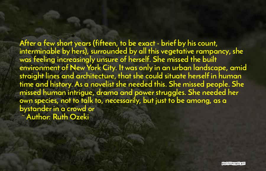 Ruth Ozeki Quotes: After A Few Short Years (fifteen, To Be Exact - Brief By His Count, Interminable By Hers), Surrounded By All