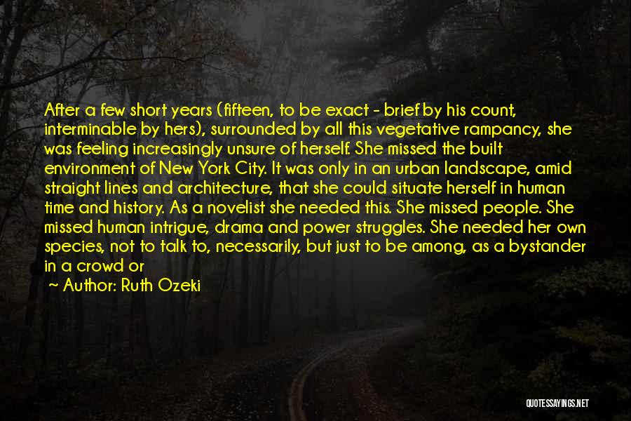 Ruth Ozeki Quotes: After A Few Short Years (fifteen, To Be Exact - Brief By His Count, Interminable By Hers), Surrounded By All