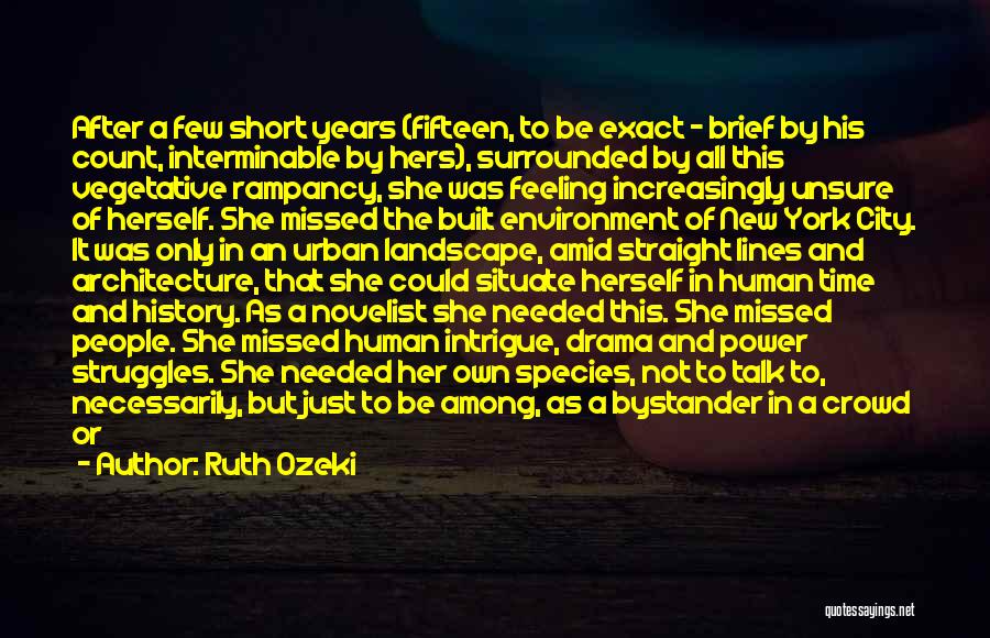 Ruth Ozeki Quotes: After A Few Short Years (fifteen, To Be Exact - Brief By His Count, Interminable By Hers), Surrounded By All