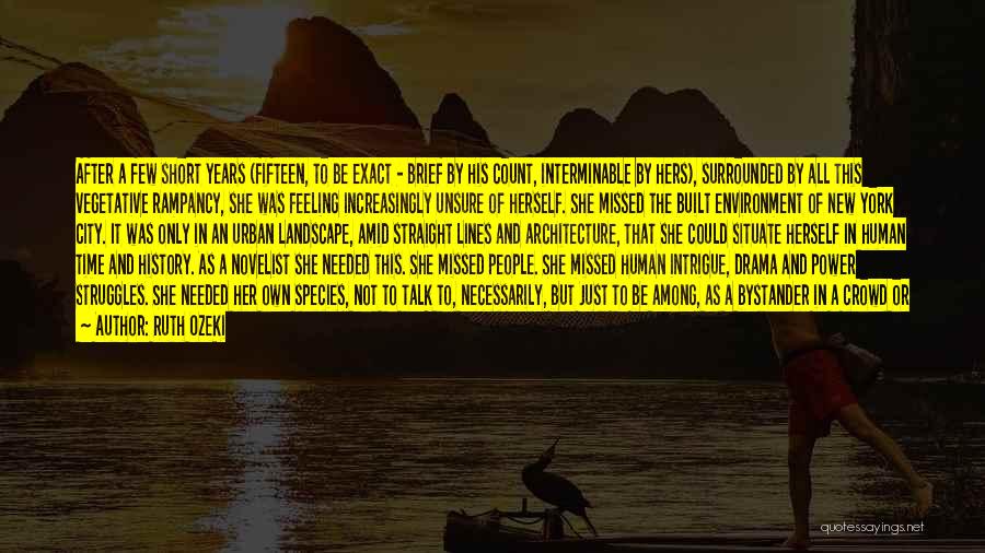 Ruth Ozeki Quotes: After A Few Short Years (fifteen, To Be Exact - Brief By His Count, Interminable By Hers), Surrounded By All