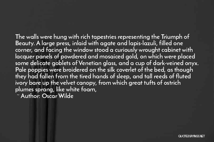 Oscar Wilde Quotes: The Walls Were Hung With Rich Tapestries Representing The Triumph Of Beauty. A Large Press, Inlaid With Agate And Lapis-lazuli,