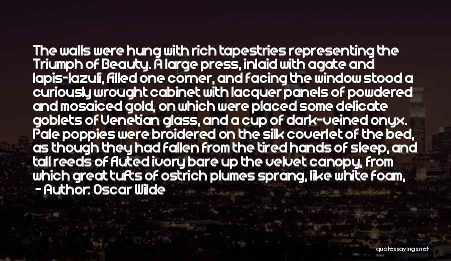 Oscar Wilde Quotes: The Walls Were Hung With Rich Tapestries Representing The Triumph Of Beauty. A Large Press, Inlaid With Agate And Lapis-lazuli,