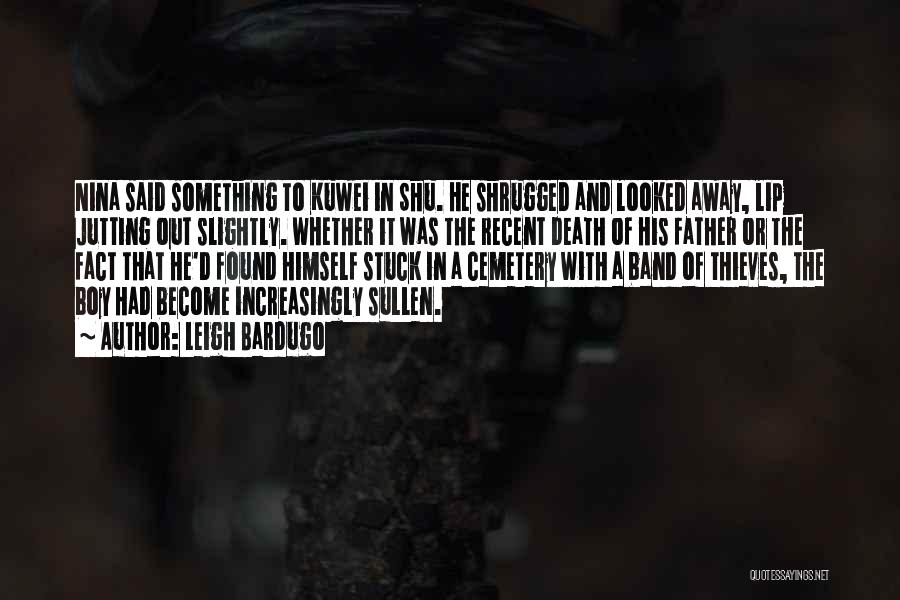 Leigh Bardugo Quotes: Nina Said Something To Kuwei In Shu. He Shrugged And Looked Away, Lip Jutting Out Slightly. Whether It Was The