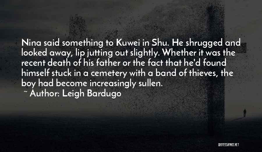 Leigh Bardugo Quotes: Nina Said Something To Kuwei In Shu. He Shrugged And Looked Away, Lip Jutting Out Slightly. Whether It Was The