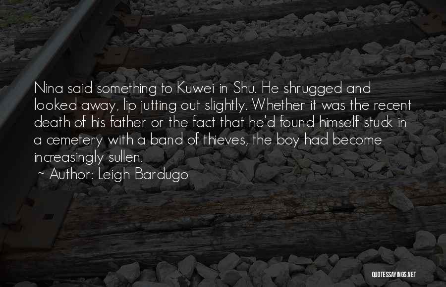 Leigh Bardugo Quotes: Nina Said Something To Kuwei In Shu. He Shrugged And Looked Away, Lip Jutting Out Slightly. Whether It Was The