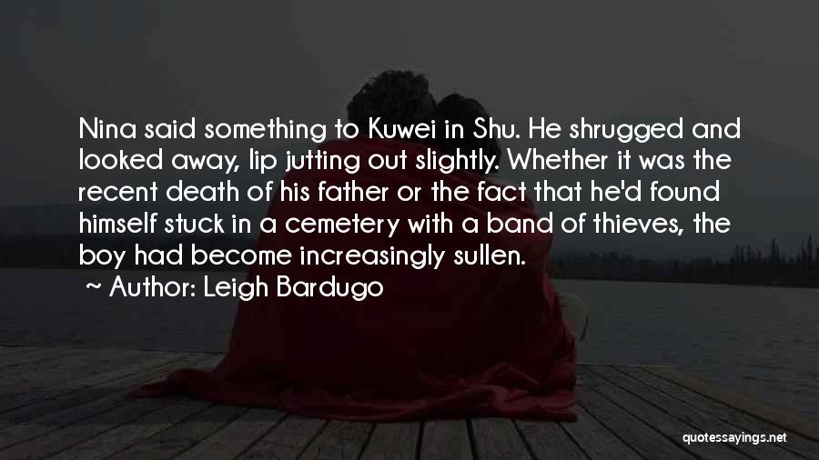 Leigh Bardugo Quotes: Nina Said Something To Kuwei In Shu. He Shrugged And Looked Away, Lip Jutting Out Slightly. Whether It Was The