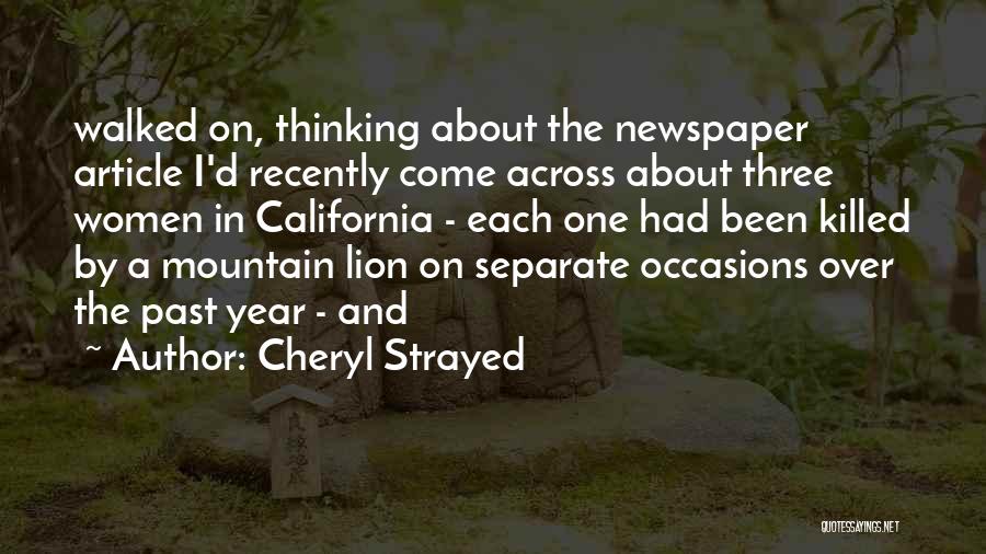Cheryl Strayed Quotes: Walked On, Thinking About The Newspaper Article I'd Recently Come Across About Three Women In California - Each One Had