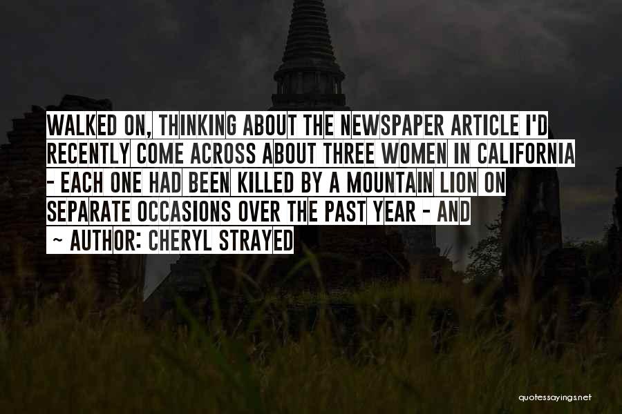 Cheryl Strayed Quotes: Walked On, Thinking About The Newspaper Article I'd Recently Come Across About Three Women In California - Each One Had