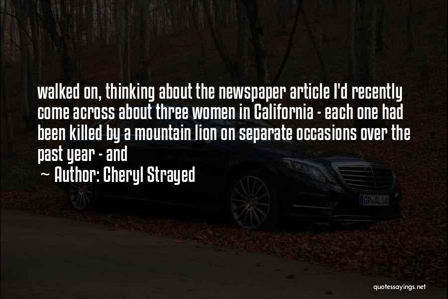 Cheryl Strayed Quotes: Walked On, Thinking About The Newspaper Article I'd Recently Come Across About Three Women In California - Each One Had