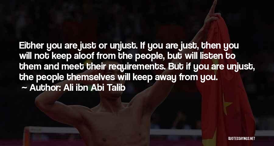 Ali Ibn Abi Talib Quotes: Either You Are Just Or Unjust. If You Are Just, Then You Will Not Keep Aloof From The People, But