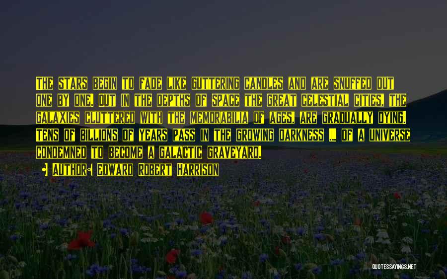 Edward Robert Harrison Quotes: The Stars Begin To Fade Like Guttering Candles And Are Snuffed Out One By One. Out In The Depths Of