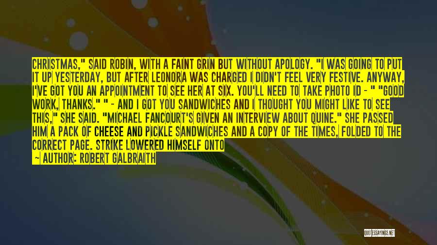 Robert Galbraith Quotes: Christmas, Said Robin, With A Faint Grin But Without Apology. I Was Going To Put It Up Yesterday, But After