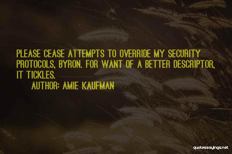 Amie Kaufman Quotes: Please Cease Attempts To Override My Security Protocols, Byron. For Want Of A Better Descriptor, It Tickles.