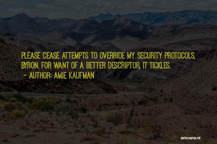 Amie Kaufman Quotes: Please Cease Attempts To Override My Security Protocols, Byron. For Want Of A Better Descriptor, It Tickles.