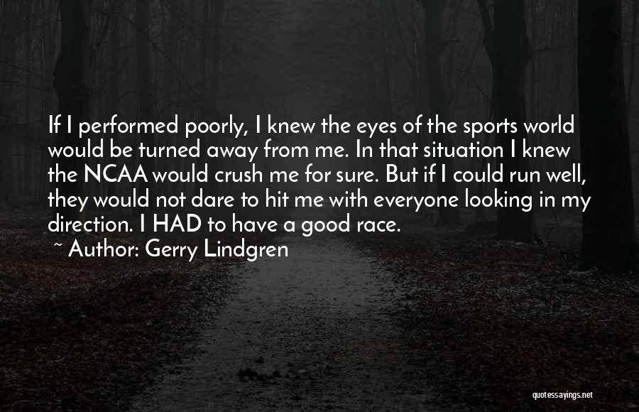 Gerry Lindgren Quotes: If I Performed Poorly, I Knew The Eyes Of The Sports World Would Be Turned Away From Me. In That